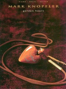 Piano, vocal. guitar-Mark Knopfler: Golden Heart -songbook!